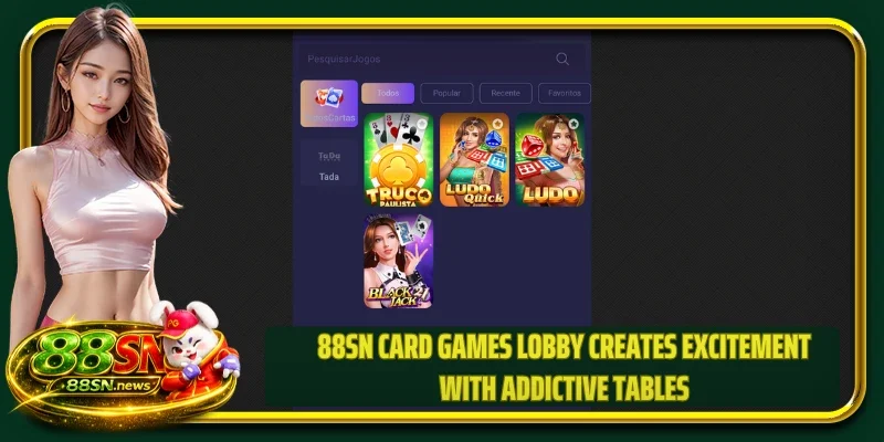 88SN Card Games Lobby Creates Excitement With Addictive Tables