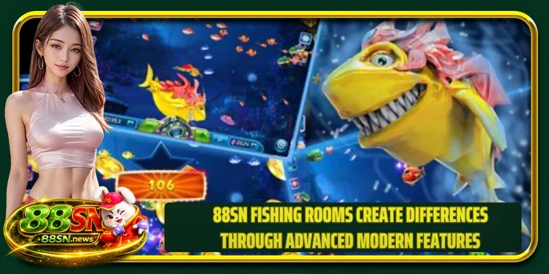 88SN fishing rooms create differences through advanced modern features