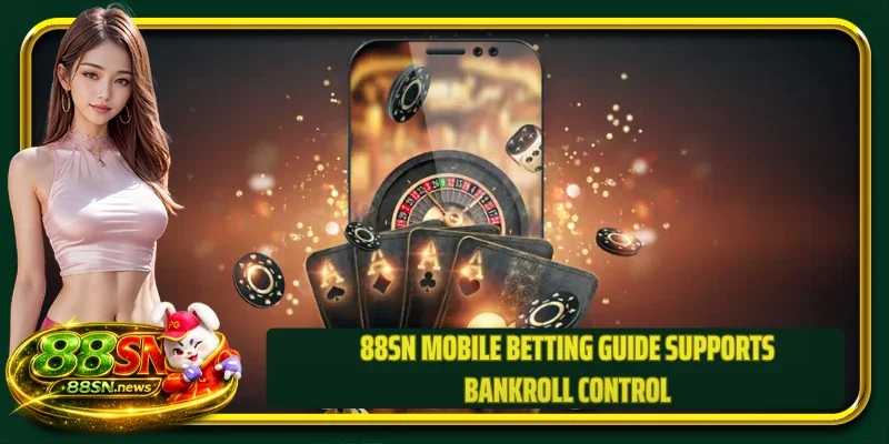  88SN mobile betting guide supports bankroll control