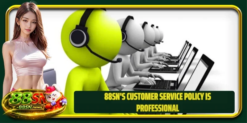 88SN's customer service policy is professional