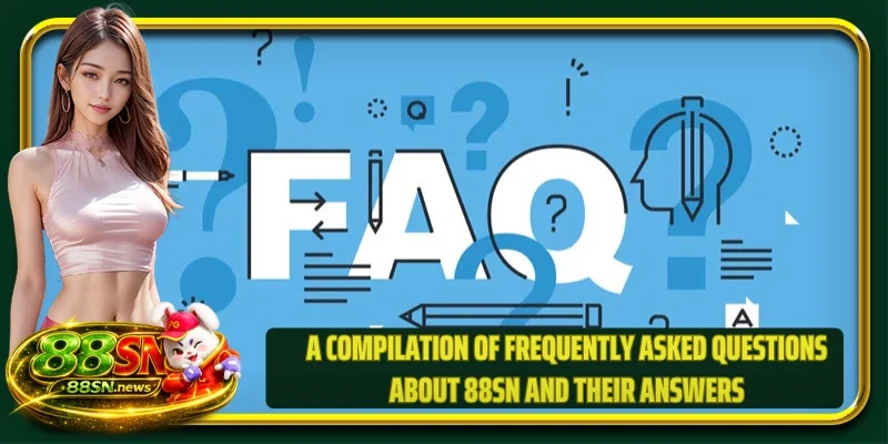 A compilation of frequently asked questions about 88SN and their answers