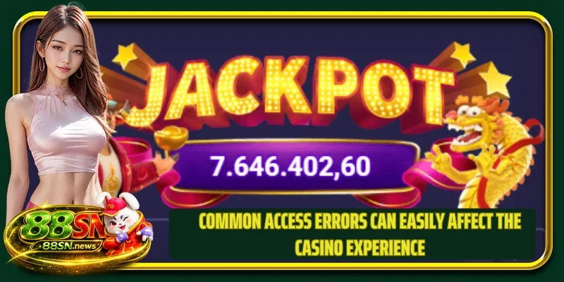 Common access errors can easily affect the casino experience