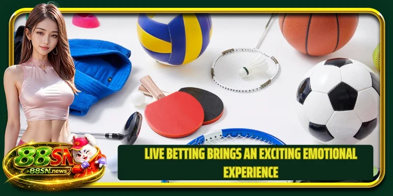 Live betting brings an exciting emotional experience