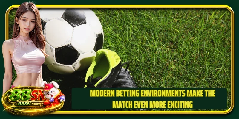 Modern betting environments make the match even more exciting