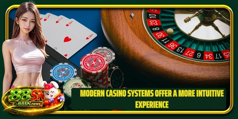 Modern casino systems offer a more intuitive experience