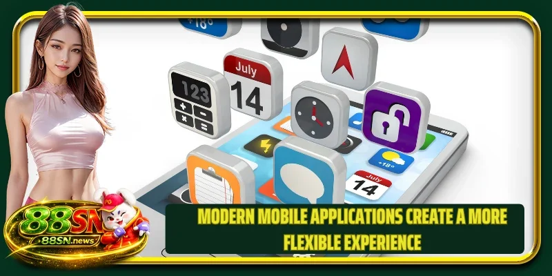 Modern mobile applications create a more flexible experience