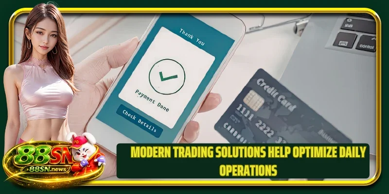 Modern trading solutions help optimize daily operations