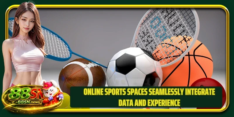 Online sports spaces seamlessly integrate data and experience
