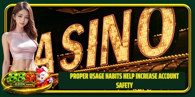 Proper usage habits help increase account safety