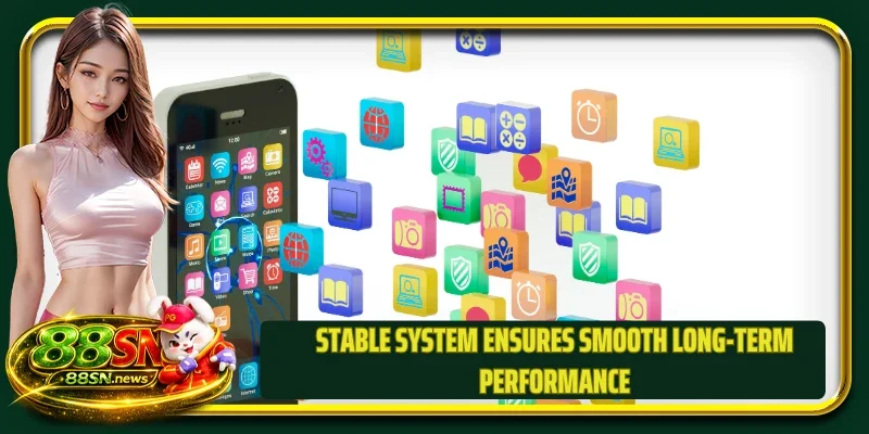 Stable system ensures smooth long-term performance