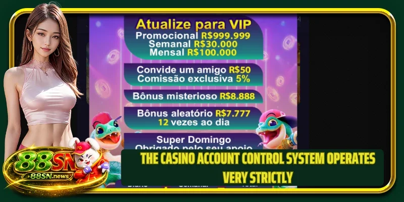 The casino account control system operates very strictly
