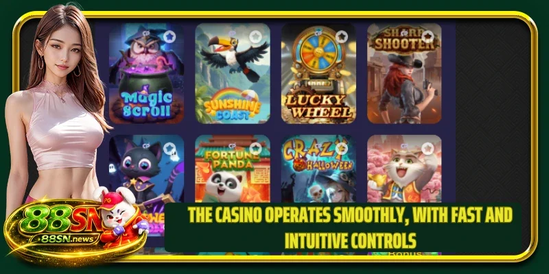 The casino operates smoothly, with fast and intuitive controls