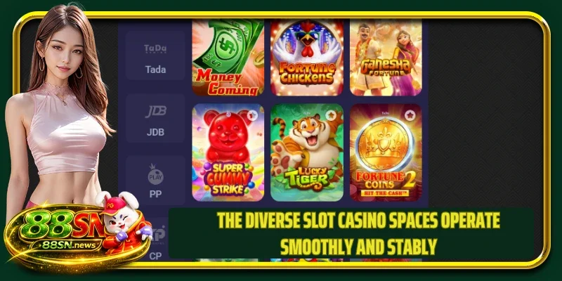 The diverse slot casino spaces operate smoothly and stably