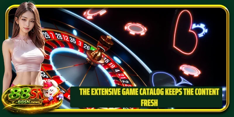The extensive game catalog keeps the content fresh
