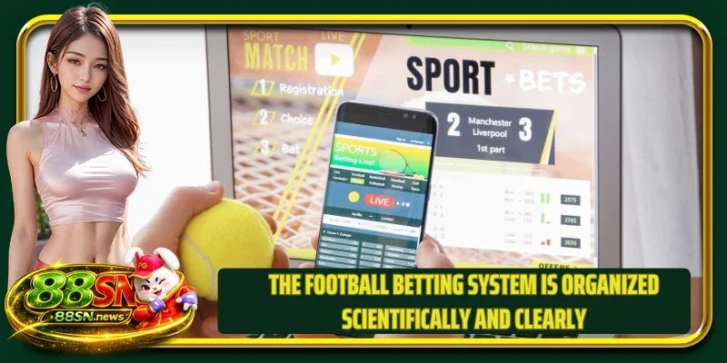 The football betting system is organized scientifically and clearly