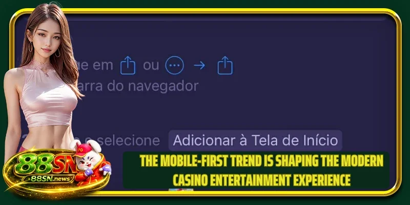 The mobile-first trend is shaping the modern casino entertainment experience