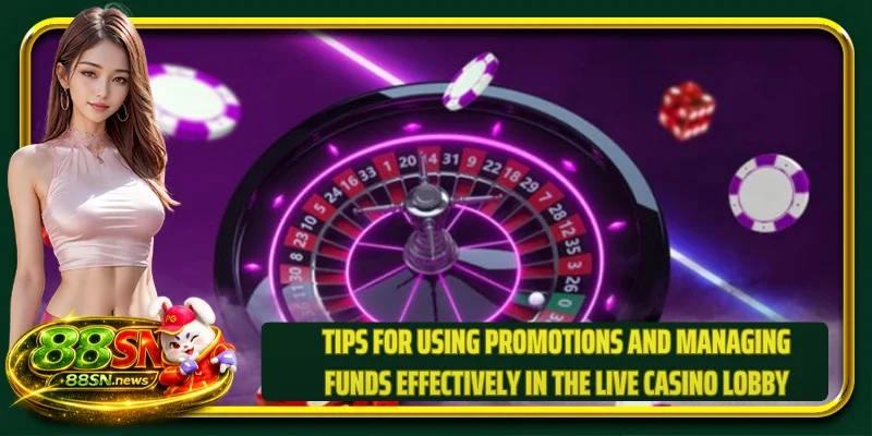 Tips for using promotions and managing funds effectively in the live casino lobby