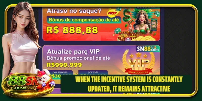 When the incentive system is constantly updated, it remains attractive